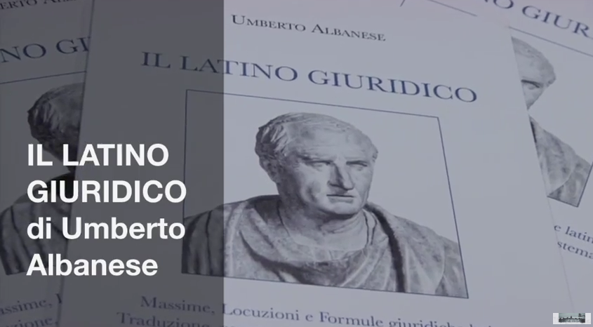 La raccolta di massime latine specchio della giurisprudenza, scritta da Umberto Albanese, commentata dal nipote Gioacchino e dal prof. Silla.
